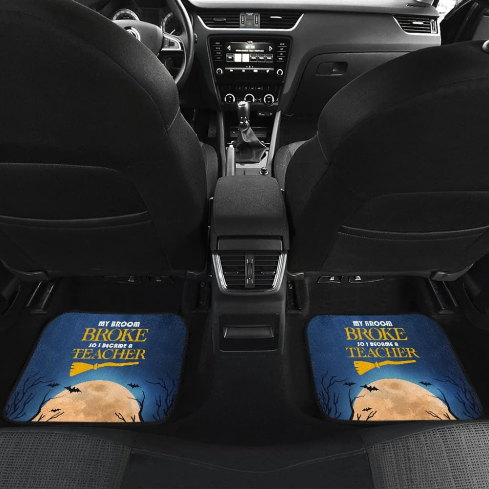 My Broom Broke So I Became A Teacher Car Floor Mats