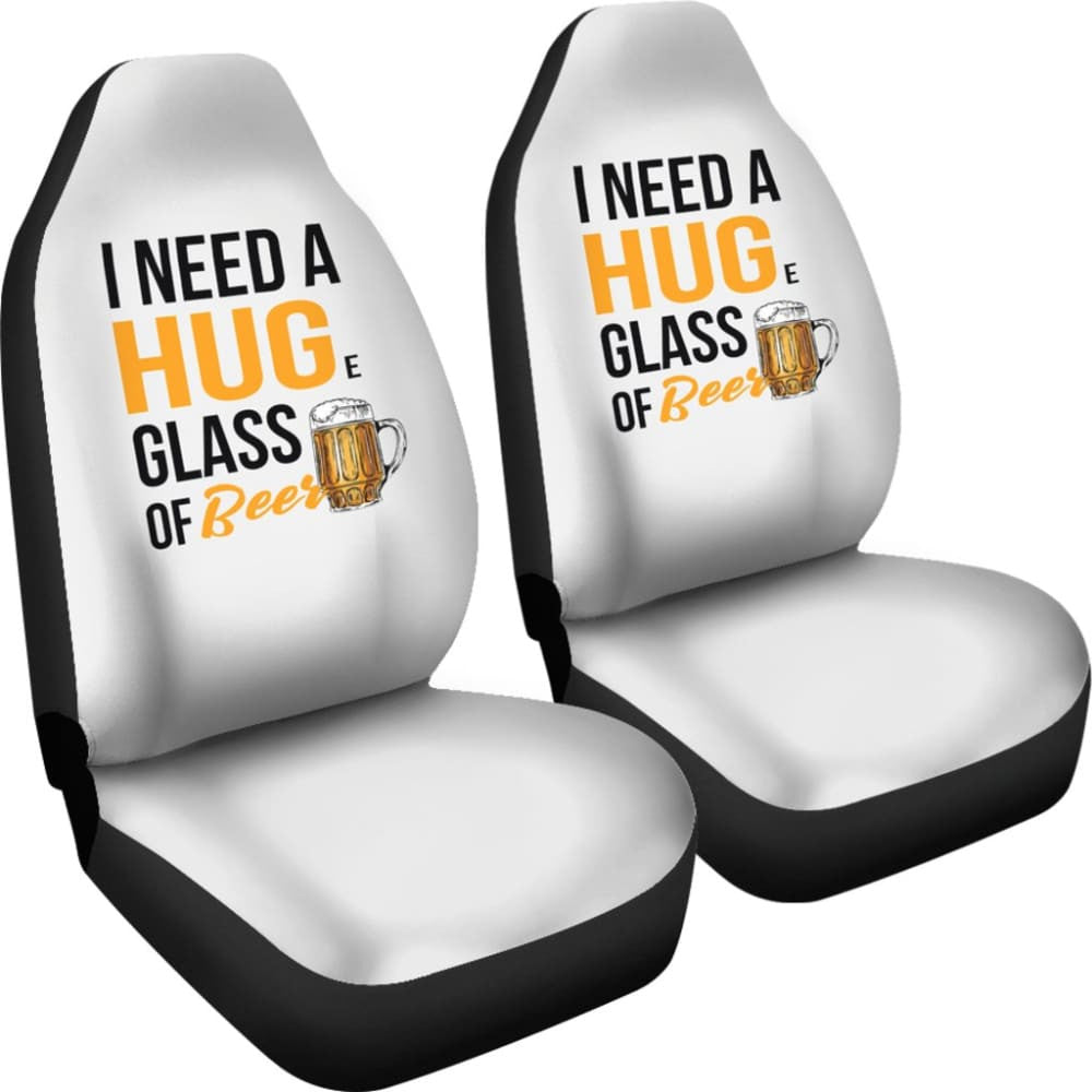 I Need A HUGe Glass Of Beer Funny Beer Lover Car Seat Covers