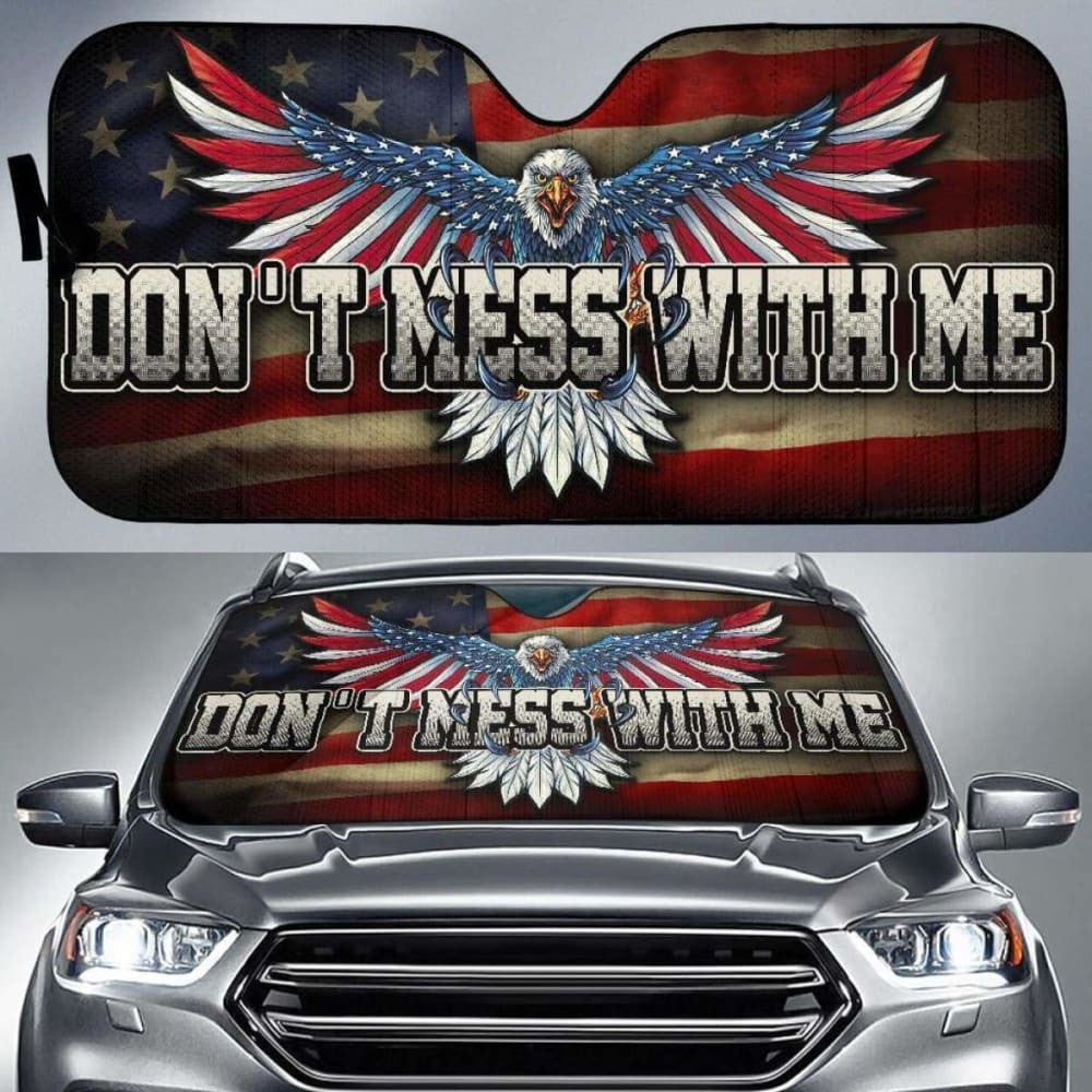 Don'T Mess With Me Eagle American Flag Auto Sun Shade Amazing