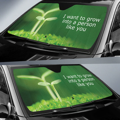 Compliment Quote I Want To Grow Into A Person Like You Car Auto Sun Shades Style