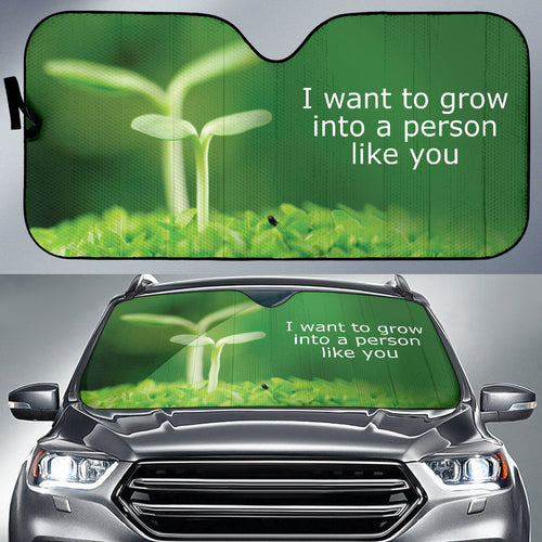 Compliment Quote I Want To Grow Into A Person Like You Car Auto Sun Shades Style