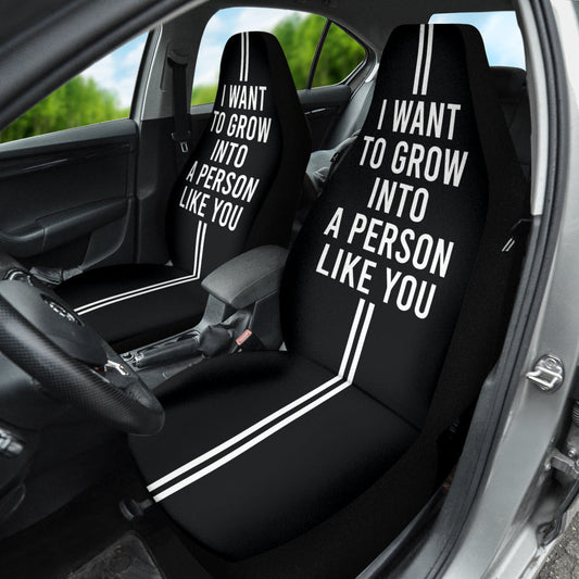 Compliment Quote I Want To Grow Into A Person Like You Car Seat Covers Style