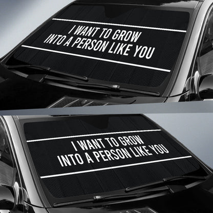 Compliment Quote I Want To Grow Into A Person Like You Car Auto Sun Shades Style