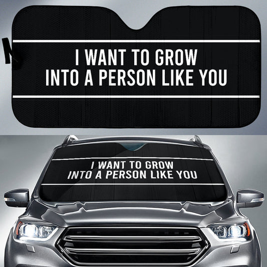 Compliment Quote I Want To Grow Into A Person Like You Car Auto Sun Shades Style