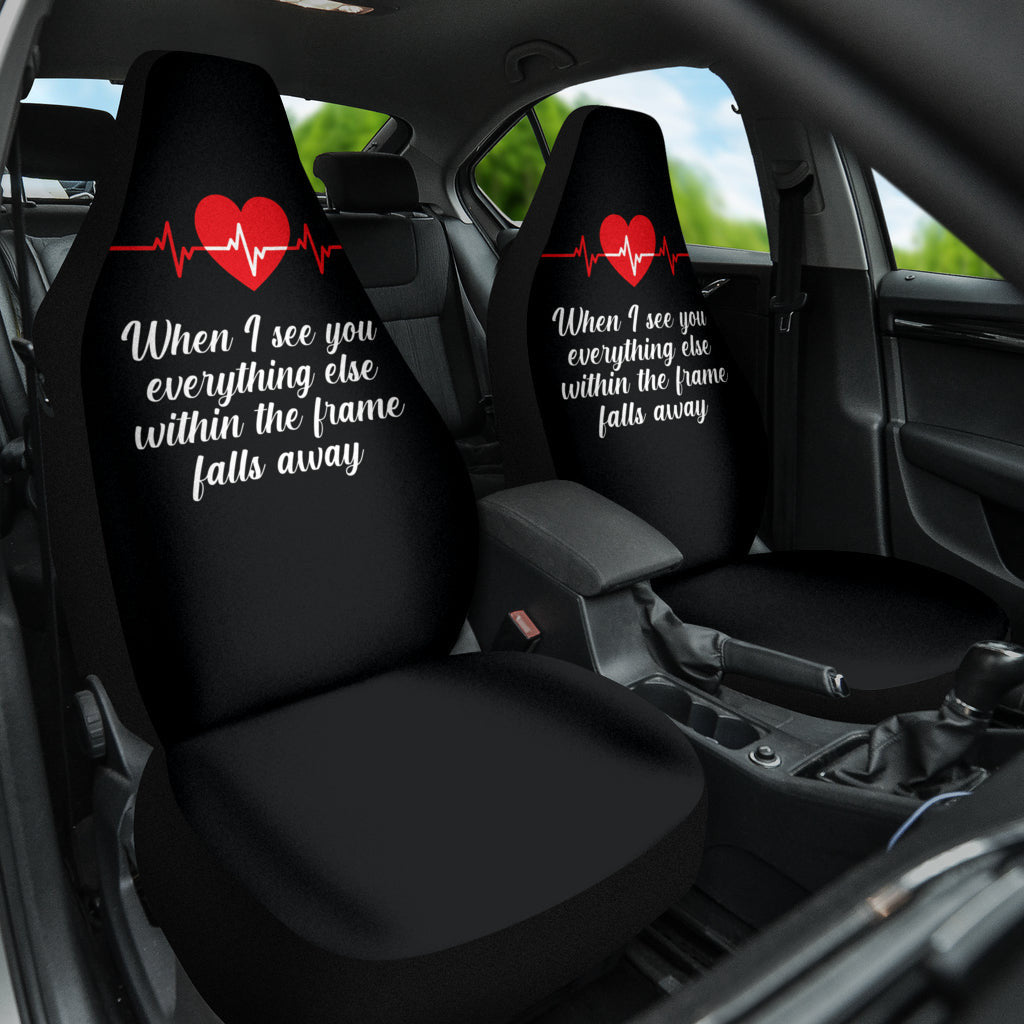 Compliment Quote When I See You, Everything Else Within The Frame Falls Away Car Seat Covers Style