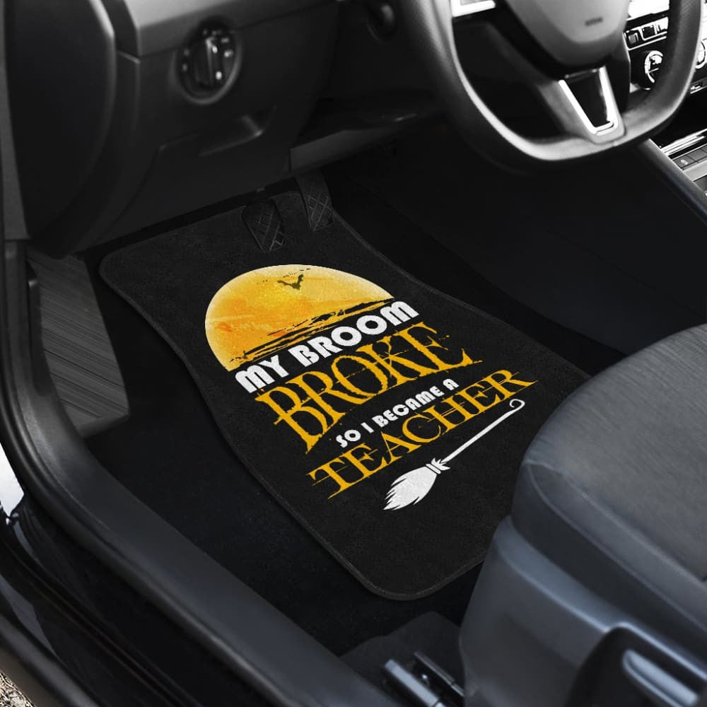 My Broom Broke So I Became A Teacher Halloween Amazing Gift Ideas Car Floor Mats