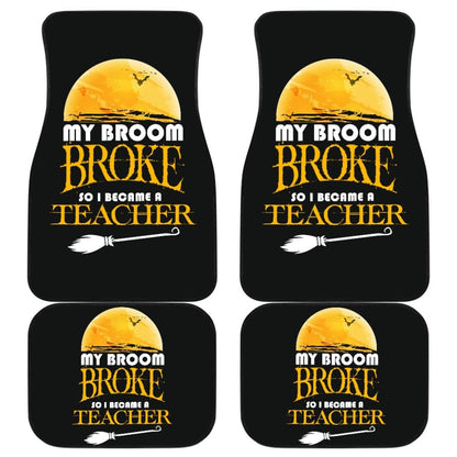 My Broom Broke So I Became A Teacher Halloween Amazing Gift Ideas Car Floor Mats