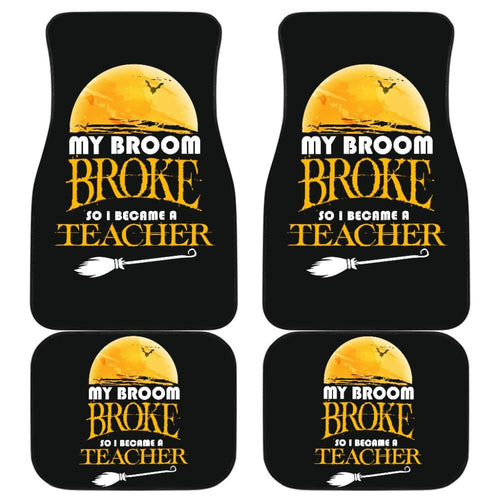 My Broom Broke So I Became A Teacher Halloween Amazing Gift Ideas Car Floor Mats
