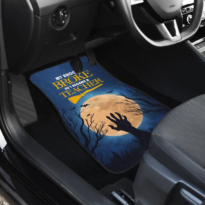 My Broom Broke So I Became A Teacher Car Floor Mats