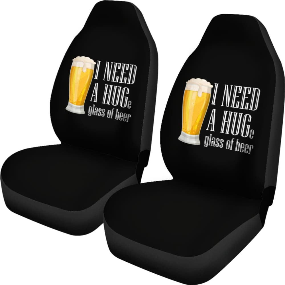 I Need A HUGe Glass Of Beer Car Seat Covers