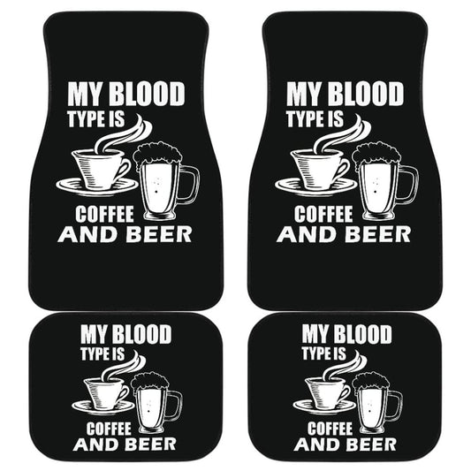 My Blood Type Is Coffee And Beer Car Floor Mats