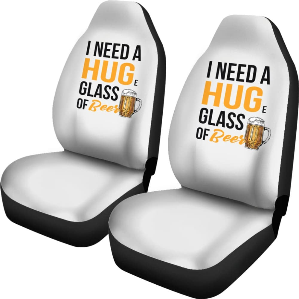 I Need A HUGe Glass Of Beer Funny Beer Lover Car Seat Covers