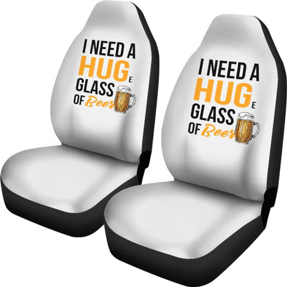 I Need A HUGe Glass Of Beer Funny Beer Lover Car Seat Covers