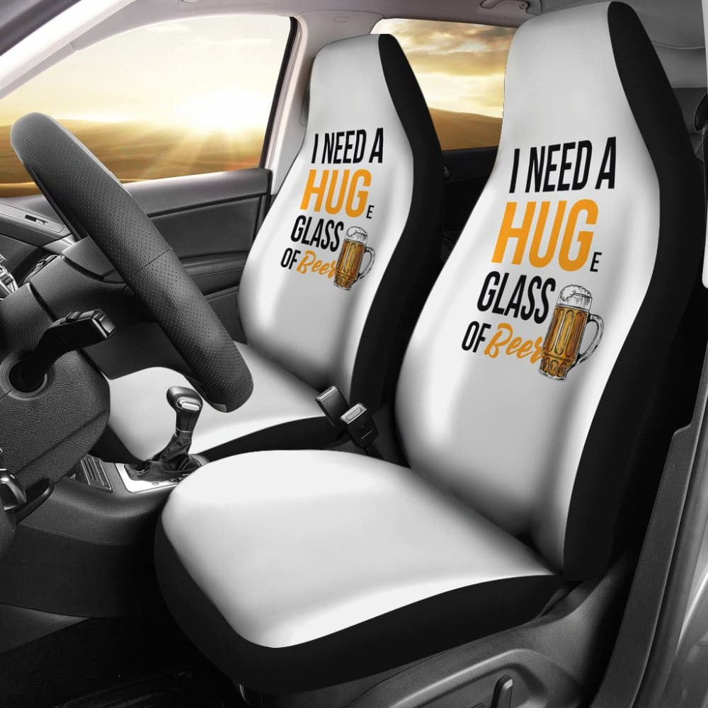 I Need A HUGe Glass Of Beer Funny Beer Lover Car Seat Covers