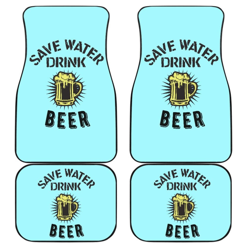 Save Water, Drink Beer Car Floor Mats