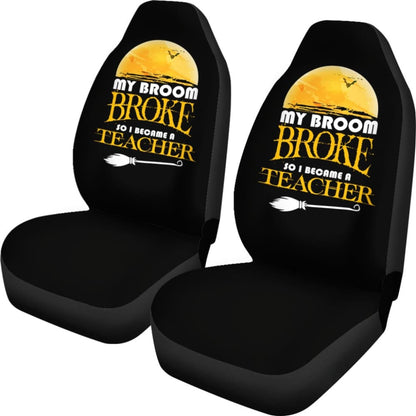 My Broom Broke So I Became A Teacher Halloween Amazing Gift Ideas Car Seat Covers