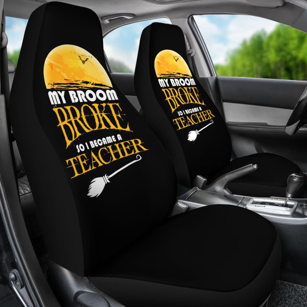 My Broom Broke So I Became A Teacher Halloween Amazing Gift Ideas Car Seat Covers