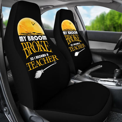 My Broom Broke So I Became A Teacher Halloween Amazing Gift Ideas Car Seat Covers