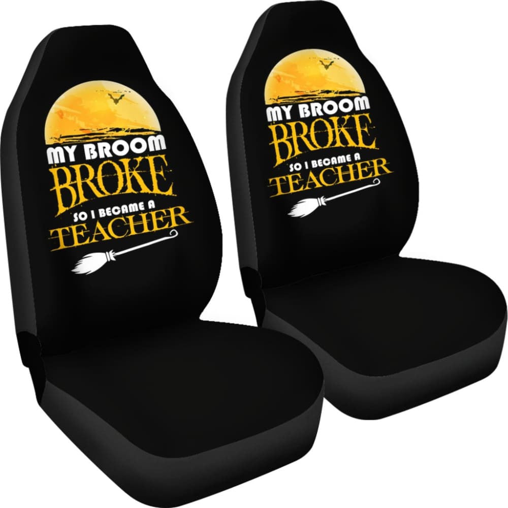 My Broom Broke So I Became A Teacher Halloween Amazing Gift Ideas Car Seat Covers