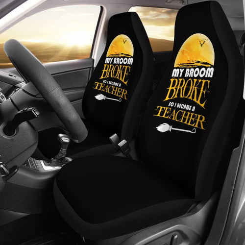 My Broom Broke So I Became A Teacher Halloween Amazing Gift Ideas Car Seat Covers