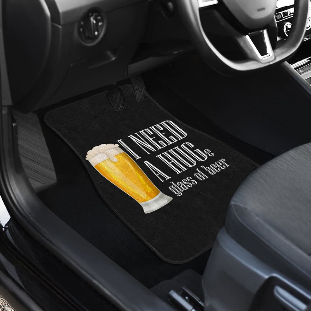 I Need A HUGe Glass Of Beer Car Floor Mats