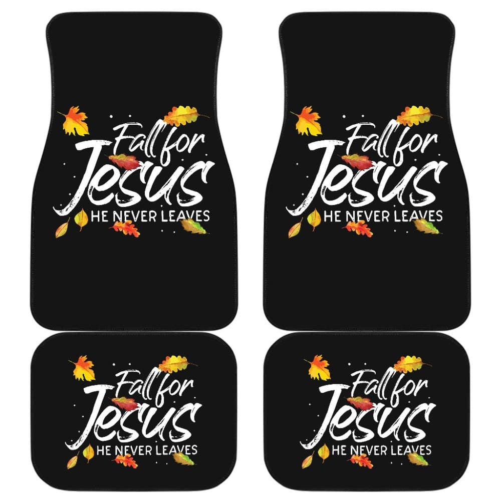 Fall For Jesus He Never Leaves Car Floor Mats